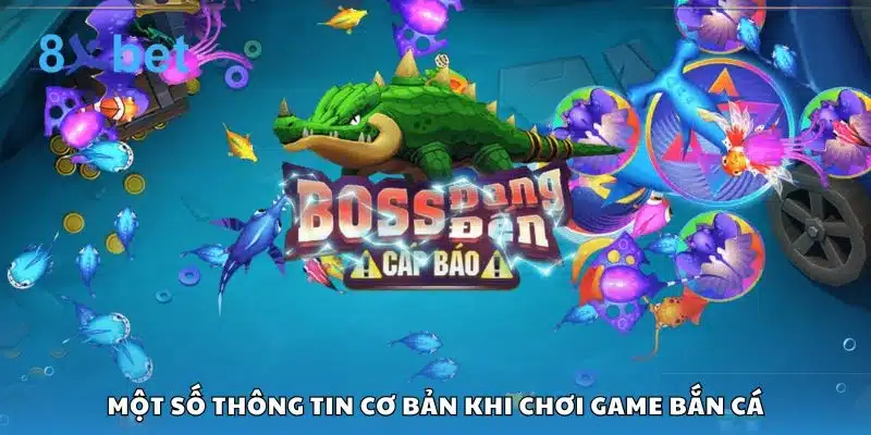 Một số thông tin cơ bản khi chơi game bắn cá