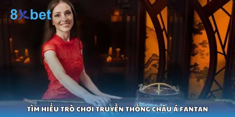 Tìm hiểu trò chơi truyền thống châu Á Fantan