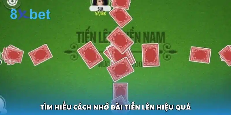 Tìm hiểu cách nhớ bài tiến lên hiệu quả