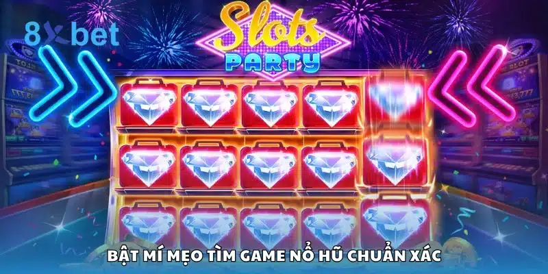 Bật mí mẹo tìm game nổ hũ chuẩn xác